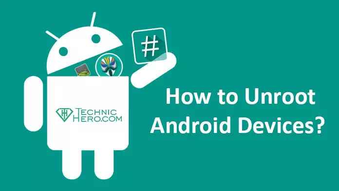 Remove ROOT, How to Unroot Android Devices? [Guide]
