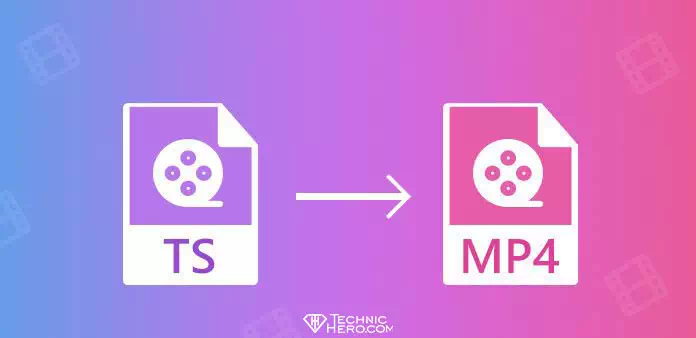 How to Convert TS to MP4 Video? Free, Quick and Easy